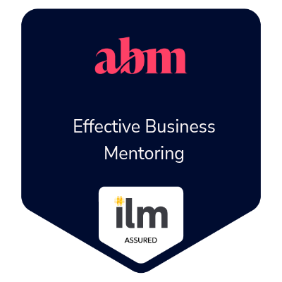 Association of Business Mentors Effective Business Mentoring, ILM Assured